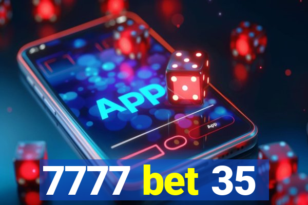 7777 bet 35